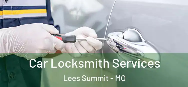 Car Locksmith Services Lees Summit - MO